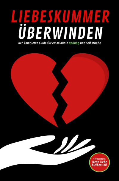 'Cover von LIEBESKUMMER ÜBERWINDEN: Der komplette Guide für emotionale Heilung und Selbstliebe'-Cover