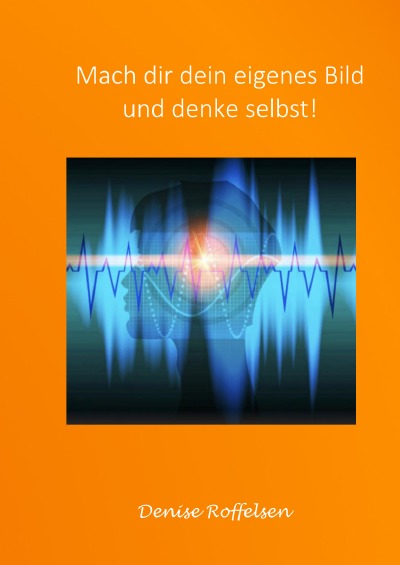 'Cover von Mach dir dein eigenes Bild und denke selbst!'-Cover
