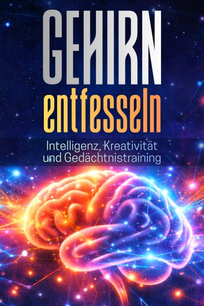 'Cover von GEHIRN ENTFESSELN: Intelligenz, Kreativität und Gedächtnistraining'-Cover