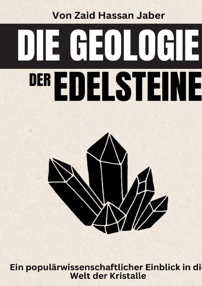 'Cover von Die Geologie der Edelsteine: Ein populärwissenschaftlicher Einblick in die Welt der Kristalle'-Cover