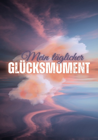 'Cover von Mein täglicher Glücksmoment: 100 Seiten – DINA5'-Cover