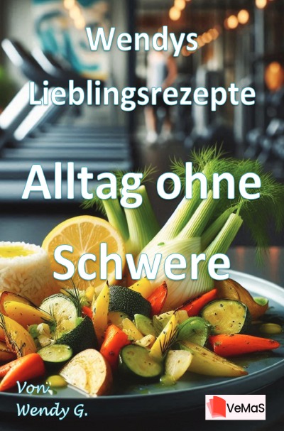 'Cover von Wendys Lieblingsrezepte – Alltag ohne Schwere'-Cover