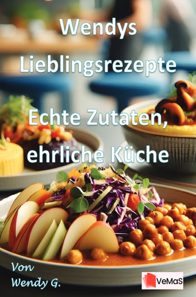 'Cover von Wendys Lieblingsrezepte – Echte Zutaten, ehrliche Küche'-Cover