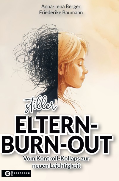 'Cover von Stiller Eltern-Burn-out: Vom Kontroll-Kollaps zur neuen Leichtigkeit – der bewährte, sanfte Weg, wie du Schritt für Schritt den Alarmmodus beendest und nachhaltig ohne Schuldgefühle innere Ruhe zurück'-Cover
