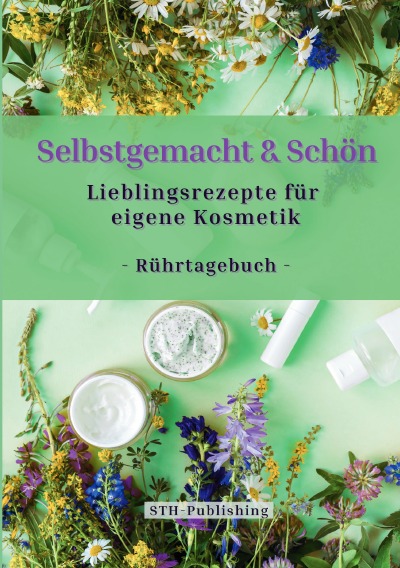 'Cover von Selbstgemacht & Schön – Lieblingsrezepte für eigene Kosmetik – Rührtagebuch'-Cover