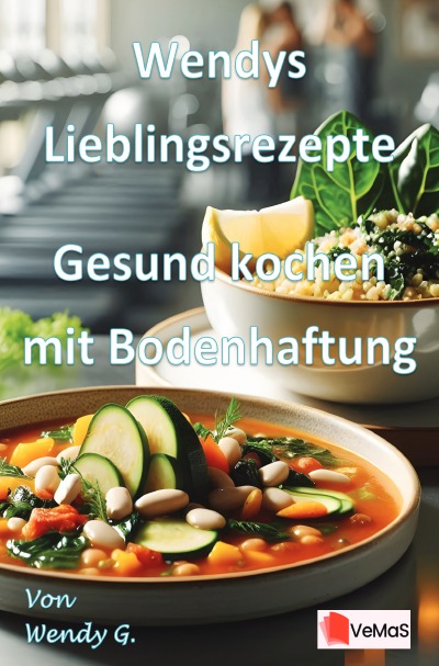 'Cover von Wendys Lieblingsrezepte – Gesund kochen mit Bodenhaftung'-Cover