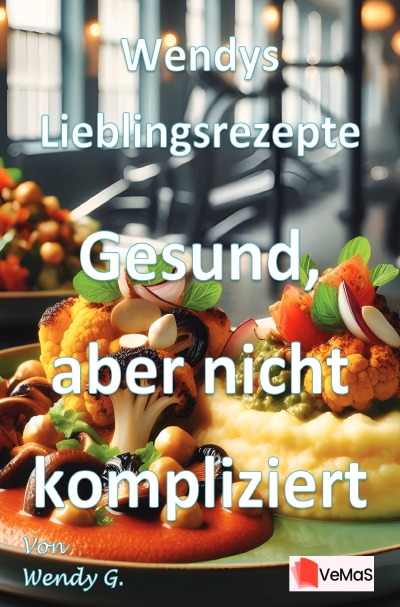 'Cover von Wendys Lieblingsrezepte – Gesund, aber nicht kompliziert'-Cover