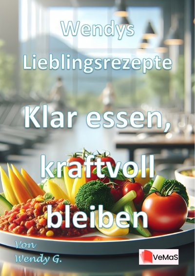 'Cover von Wendys Lieblingsrezepte – Klar essen, kraftvoll bleiben'-Cover