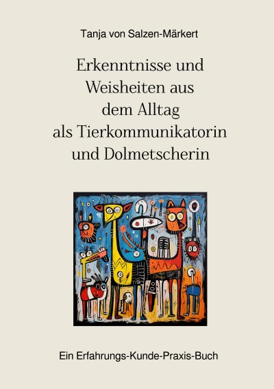 'Cover von Erkenntnisse und Weisheiten aus dem Alltag als Tierkommunikatorin und Dolmetscherin'-Cover