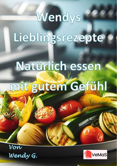 'Cover von Wendys Lieblingsrezepte – Natürlich essen mit gutem Gefühl'-Cover