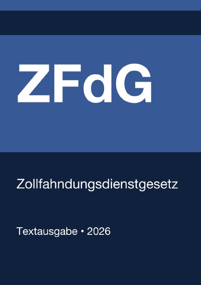 'Cover von ZFdG – Gesetz über das Zollkriminalamt und die Zollfahndungsämter (Deutschland) 2026'-Cover