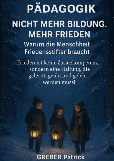 'Cover von Pädagogik – Nicht mehr Bildung! Mehr Frieden! Warum die Menschheit Friedensstifter braucht !'-Cover