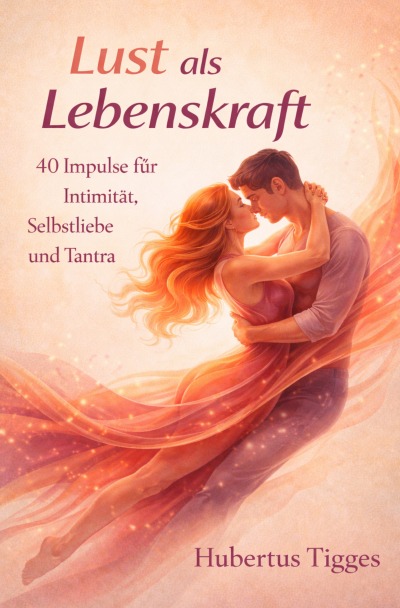 'Cover von Lust als Lebenskraft: 40 Impulse für Intimität, Selbstliebe und Tantra'-Cover