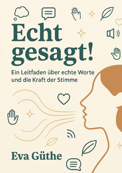 'Cover von Echt gesagt! Ein Leitfaden über echte Worte und die Kraft der Stimme'-Cover