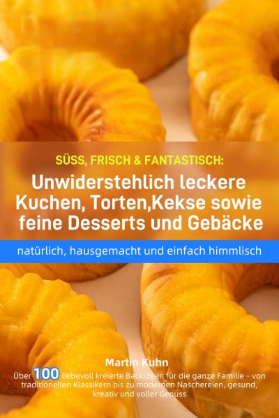 'Cover von SÜSS, FRISCH & FANTASTISCH: Unwiderstehlich leckere Kuchen, Torten, Kekse sowie feine Desserts und Gebäcke – natürlich, hausgemacht und einfach himmlisch'-Cover