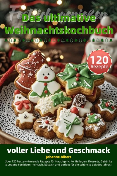'Cover von Festlich genießen – Das ultimative Weihnachtskochbuch voller Liebe und Geschmack'-Cover