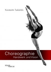 Choreographie - Handwerk und Vision - Konstantin Tsakalidis