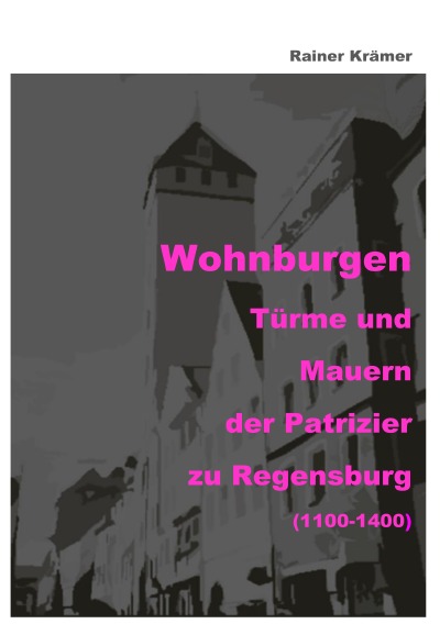 'Cover von Die Patrizier zu Regensburg   Wohnburgen 1100-1400'-Cover