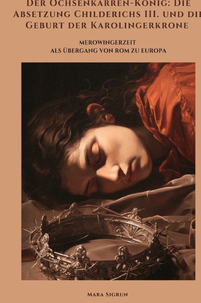 'Cover von Der Ochsenkarren-König: Die Absetzung Childerichs III. und die Geburt der Karolingerkrone'-Cover