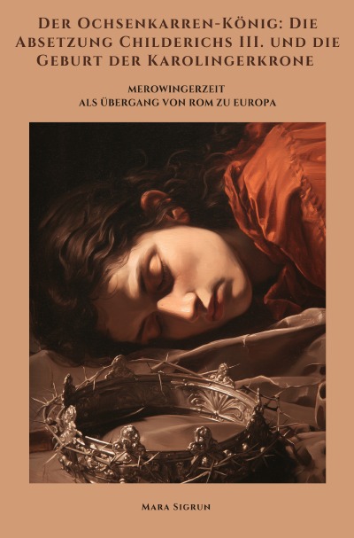 'Cover von Der Ochsenkarren-König: Die Absetzung Childerichs III. und die Geburt der Karolingerkrone'-Cover