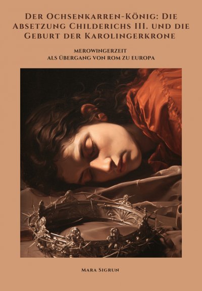 'Cover von Der Ochsenkarren-König: Die Absetzung Childerichs III. und die Geburt der Karolingerkrone'-Cover