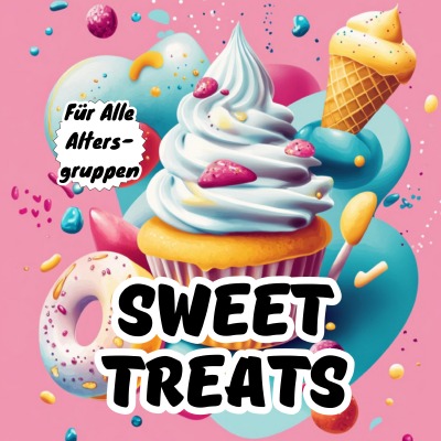 'Cover von Sweet Treats Malbuch für alle Altersgruppen: Eine entspannende und spaßige Sammlung von Cupcakes, Eis, Donuts & mehr – Perfekt zur Stressbewältigung und Kreativität!'-Cover