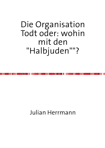 'Cover von Die Organisation Todt oder:wohin mit den“Halbjuden“?'-Cover