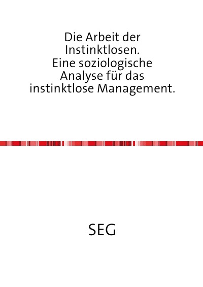 'Cover von Die Arbeit der Instinktlosen. Eine soziologische Analyse für das instinktlose Management.'-Cover