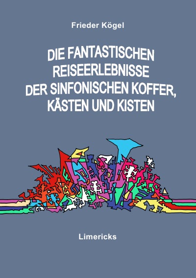 'Cover von Die fantastischen Reiseerlebnisse der sinfonischen Koffer, Kästen und Kisten'-Cover