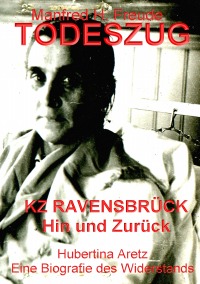 TODESZUG  - Ravensbrück Hin und Zurück - Manfred H. Freude