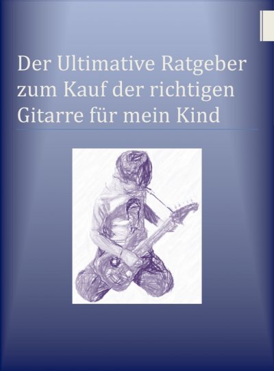 'Cover von Der Ultimative Ratgeber zum Kauf der richtigen Gitarre für mein Kind'-Cover