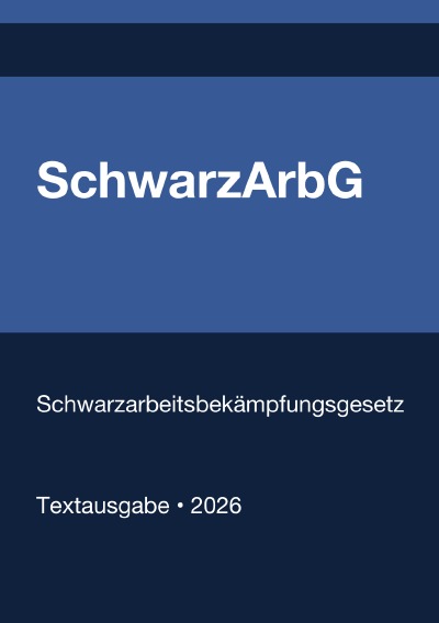 'Cover von SchwarzArbG – Gesetz zur Bekämpfung der Schwarzarbeit  und illegalen Beschäftigung (Deutschland) 2026'-Cover