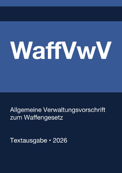 'Cover von WaffVwV – Allgemeine Verwaltungsvorschrift zum Waffengesetz (Deutschland) 2026'-Cover