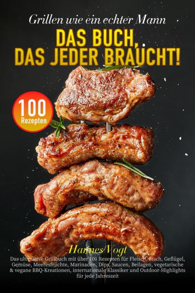 'Cover von Grillen wie ein echter Mann – Das Buch, das jeder braucht!'-Cover