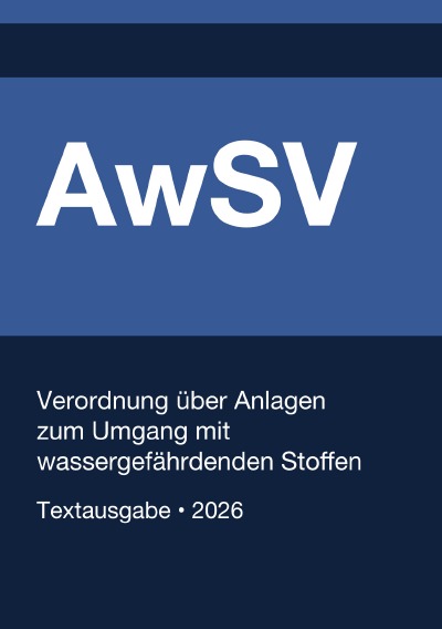 'Cover von AwSV – Verordnung über Anlagen  zum Umgang mit  wassergefährdenden Stoffen (Deutschland) 2026'-Cover