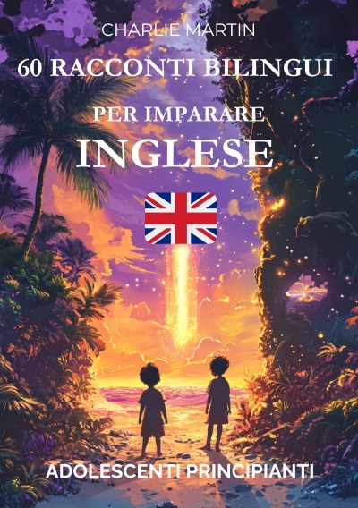 'Cover von 60 Racconti Bilingui per Imparare l’Inglese : Adolescenti Principianti'-Cover