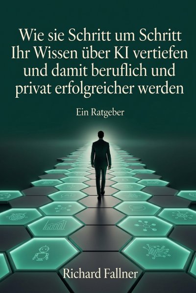 'Cover von Wie sie Schritt um Schritt Ihr Wissen über KI vertiefen und damit beruflich und privat erfolgreicher werden'-Cover