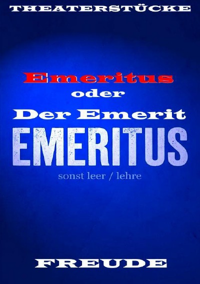 'Cover von Emeritus oder Der Emerit. Vom entpflichtet – eingeschlossen – sein. Theaterstück. Personenstück'-Cover