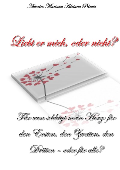 'Cover von Liebt er mich, oder nicht? Für wen schlägt mein Herz: den ersten, den Zweiten, den Dritten, -oder für alle?'-Cover