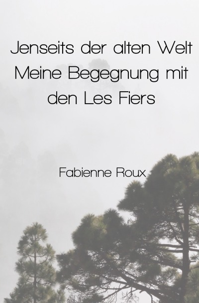'Cover von Jenseits der alten Welt – Meine Begegnung mit den Les Fiers'-Cover