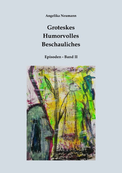 'Cover von Groteskes – Humorvolles – Beschauliches (Episoden Band II)'-Cover