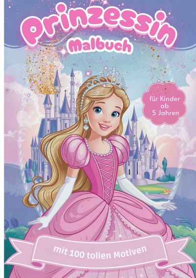 'Cover von Prinzessin Malbuch: 100 zauberhafte Malvorlagen für Kinder ab 5 Jahren: Kreativer Malspaß für kleine Künstlerinnen – Märchenhafte Motive zum Ausmalen und Träumen'-Cover