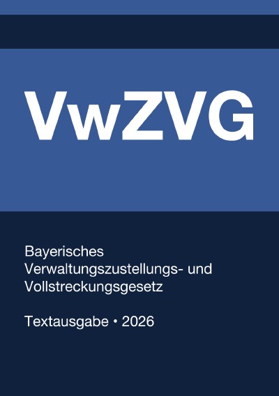 'Cover von VwZVG – Bayerisches Verwaltungszustellungs- und Vollstreckungsgesetz 2026'-Cover