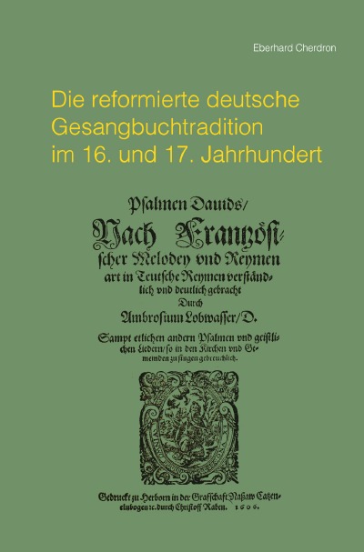 'Cover von Die reformierte deutsche Gesangbuchtradition im 16. und 17. Jahrhundert'-Cover