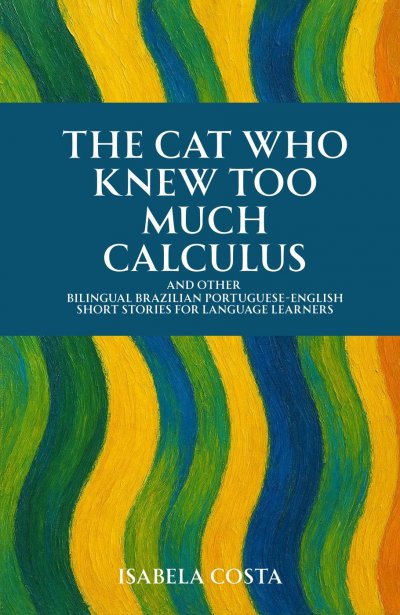 'Cover von The Cat Who Knew Too Much Calculus And Other Bilingual Brazilian Portuguese-English Short Stories for Language Learners'-Cover