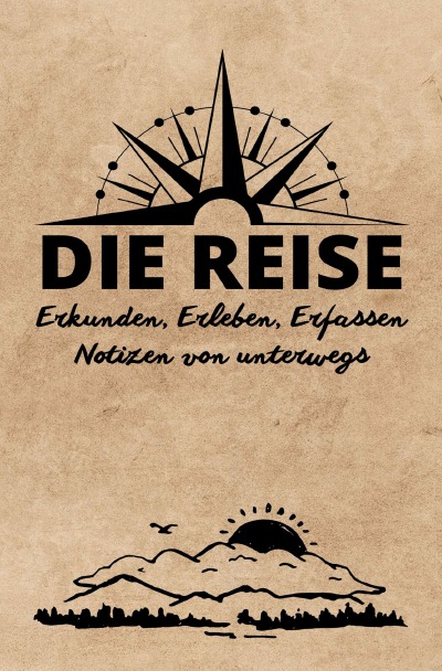 'Cover von DIE REISE: Erkunden, Erleben, Erfassen | Notizen von unterwegs'-Cover
