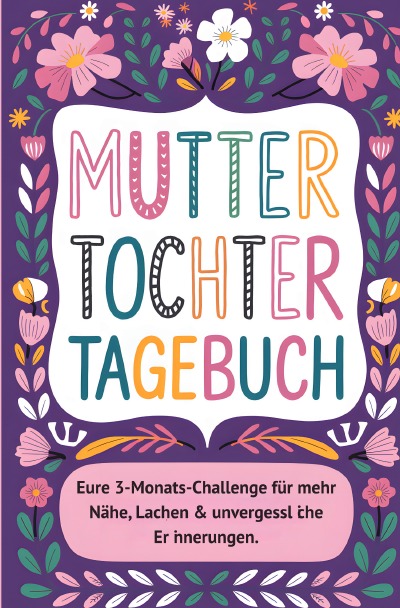 'Cover von Mama-Tochter-Tagebuch: Die 3-Monats-Challenge für unvergessliche Erinnerungen & eine stärkere Bindung'-Cover
