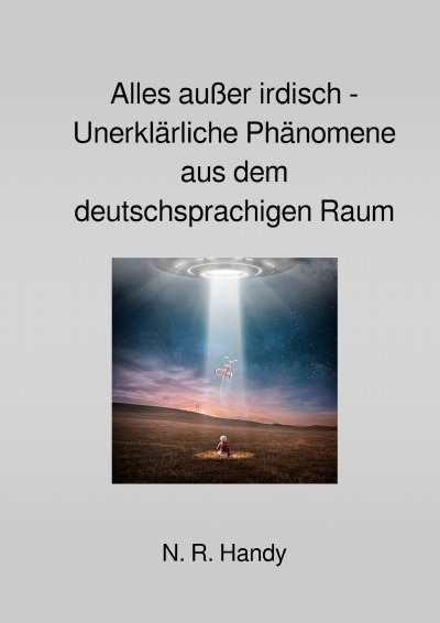 'Cover von Alles außer irdisch – Unerklärliche Phänomene aus dem deutschsprachigen Raum'-Cover