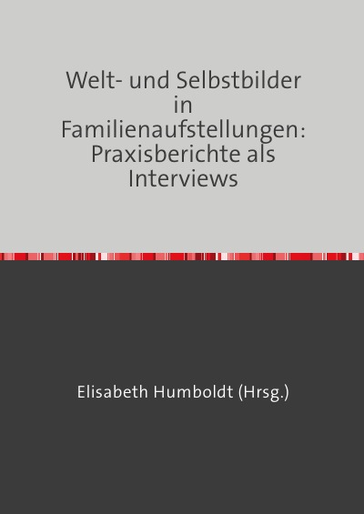 'Cover von Welt- und Selbstbilder in Familienaufstellungen: Praxisberichte als Interviews'-Cover