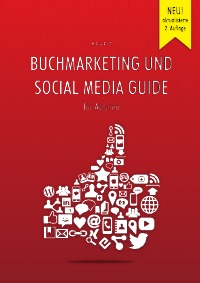 Buchmarketing und Social Media Guide für Autoren - 2. aktualisierte Auflage - epubli GmbH